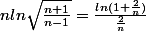 nln \sqrt {\frac {n + 1}{n - 1}} = \frac {ln(1 + \frac 2 n)}{\frac 2 n }